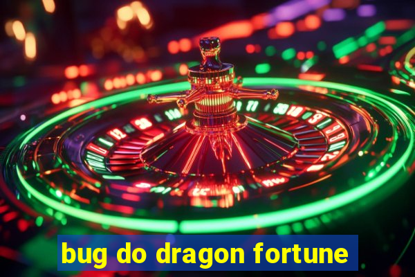 bug do dragon fortune